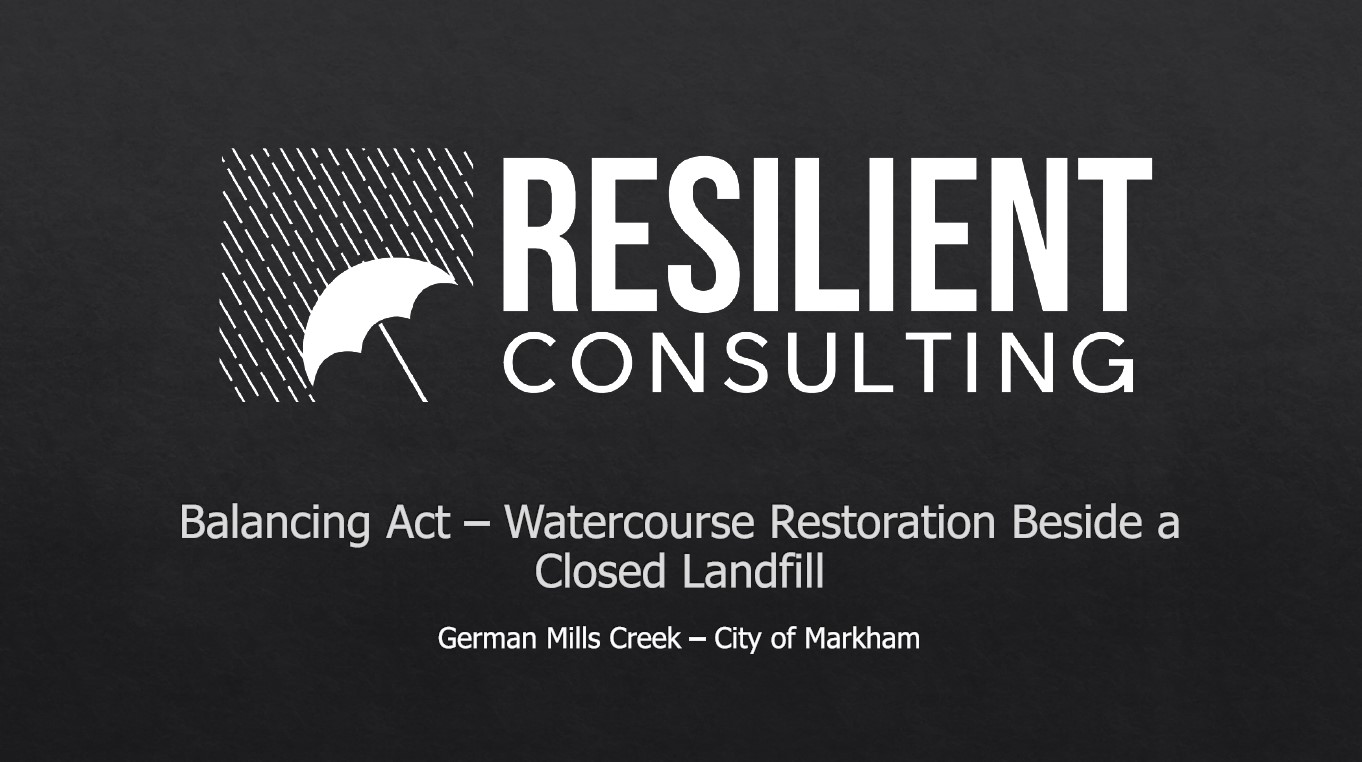 Balancing Act – Watercourse Restoration Beside a Closed Landfill - Presenter - Mark Bassingthwaite - Resilient Consulting Corporation