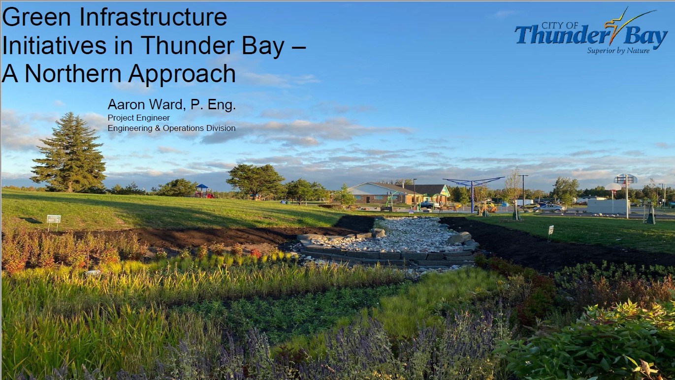 Green Infrastructure Initiatives in Thunder Bay - A Northern Approach - Presenter - Aaron Ward - City of Thunder Bay
