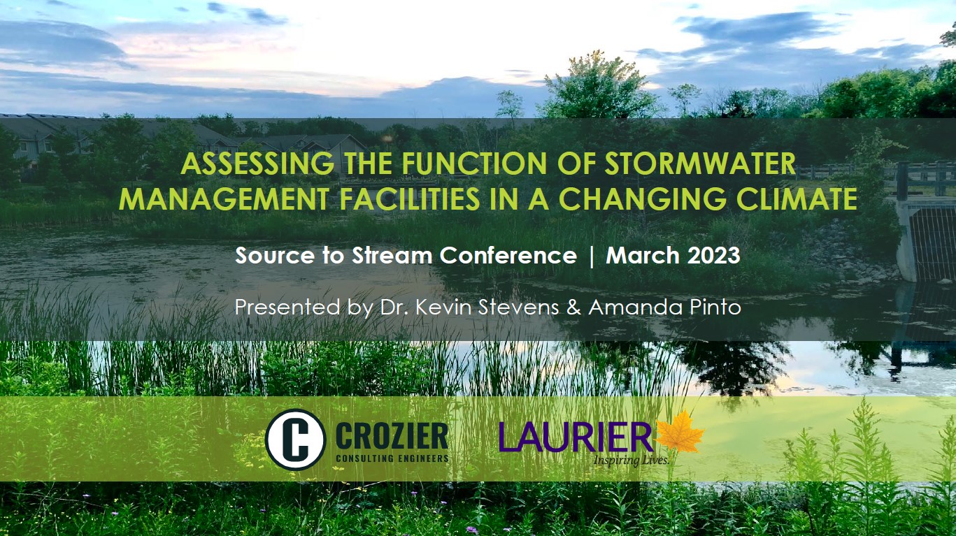 Assessing the Function of Stormwater Management Facilities in a Changing Climate - Presenters - Kevin Stevens - Wilfrid Laurier University and Amanda Pinto - C.F. Crozier and Associates