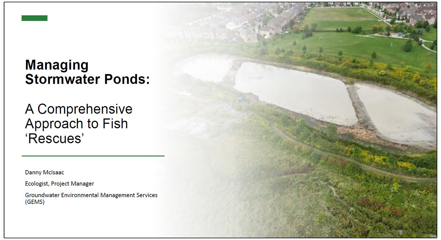 Managing Stormwater Ponds - A Comprehensive Approach to Fish Rescues - presented by Danny McIsaac